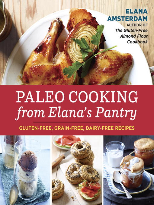 Title details for Paleo Cooking from Elana's Pantry by Elana Amsterdam - Wait list